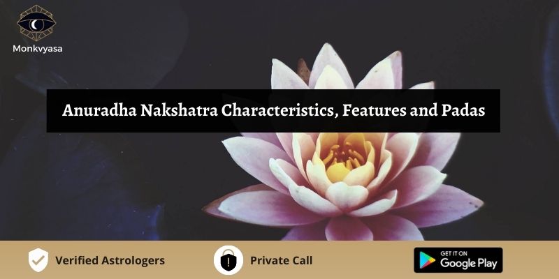 https://www.monkvyasa.com/public/assets/monk-vyasa/img/Anuradha Nakshatra Characteristics Features And Padas.jpg